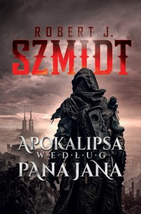 Apokalipsa według Pana Jana - Robert J. Szmidt - ebook + audiobook + książka