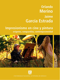 Impresionismo en cine y pintura: orígenes, vanguardias, contemporaneidad - Orlando  Merino - ebook