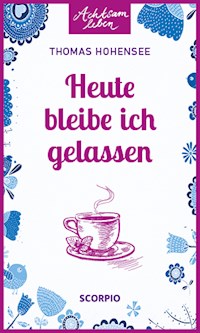 Heute bleibe ich gelassen - Thomas Hohensee - ebook