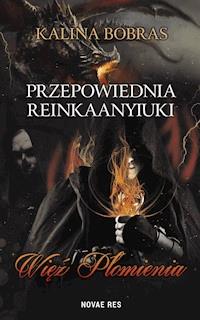 Przepowiednia Reinkaanyiuki. Więź Płomienia - Kalina Bobras - ebook