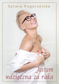 Jestem wdzięczna za raka - Sylwia Pogorzelska - audiobook