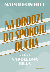Na drodze do spokoju ducha. Nauki Napoleona Hilla - Hill Napoleon - audiobook + książka