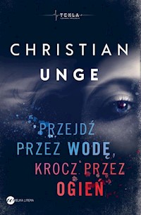 Przejdź przez wodę, krocz przez ogień - Christian Unge - książka