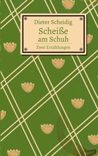 Scheiße am Schuh - Dieter Scheidig - ebook
