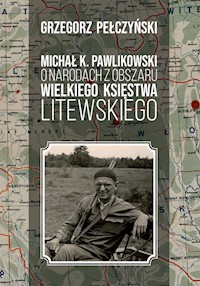 Michał K. Pawlikowski o narodach z obszaru Wielkiego Księstwa Litewskiego - Pełczyński Grzegorz - książka