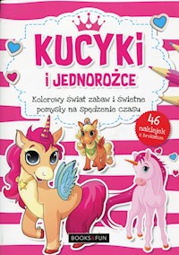 Kucyki i jednorożce Kolorowy świat zabaw i świetne pomysły na spędzenie czasu -  - książka