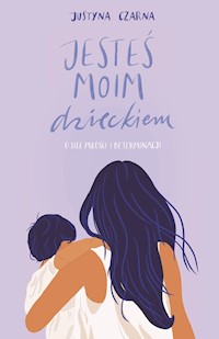 Jesteś moim dzieckiem - Justyna Czarna - ebook