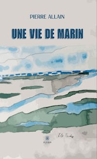 Une vie de marin - Pierre ALLAIN - ebook
