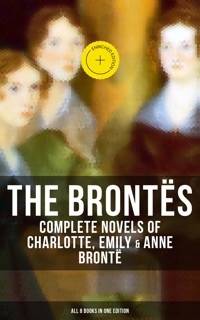 The Brontës: Complete Novels of Charlotte, Emily & Anne Brontë - All 8 Books in One Edition - Bronte Charlotte - ebook