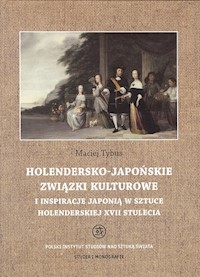 Holendersko-japońskie związki kulturowe i inspiracje Japonią w sztuce holenderskiej XVII stulecia - Tybus Maciej - książka