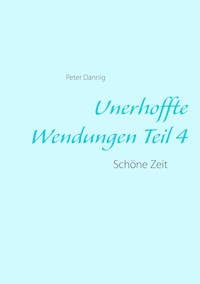 Unerhoffte Wendungen Teil 4 - Peter Dannig - ebook