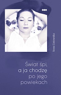 Świat śpi a ja chodzę po jego powiekach - Listowska Anna - książka