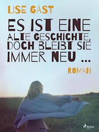 Es ist eine alte Geschichte, doch bleibt sie immer neu ... - lise  gast  - ebook