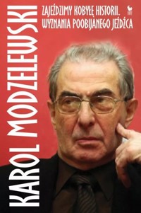 Zajeździmy kobyłę historii. Wyznania poobijanego jeźdźca - Karol Modzelewski - ebook + książka