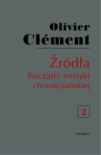 Źródła Początki mistyki chrześcijańskiej Tom 2 - Clement Olivier - książka