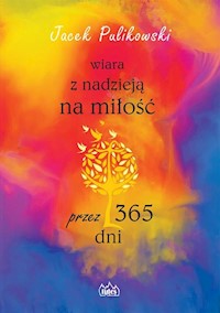 Wiara z nadzieją na miłość przez 365 dni - Jacek Pulikowski - książka