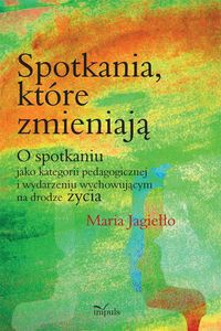 Spotkania które zmieniają - Maria Jagiełło - książka