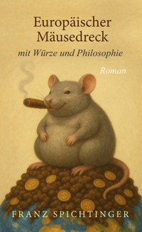 Europäischer Mäusedreck mit Würze und Philosophie - Franz Spichtinger - ebook