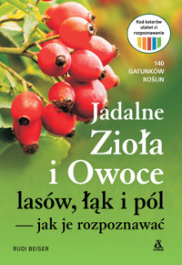 Jadalne zioła i owoce lasów, łąk i pól - jak je rozpoznawać - Rudi Beiser - książka