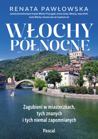 Włochy północne. Zagubieni w miasteczkach, tych znanych i tych niemal zapomnianych - Renata Pawłowska - książka