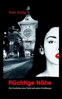 Flüchtige Nähe - Peter Kislig - ebook