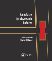 Amputacje i protezowanie kończyn - Edward Golec - książka