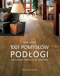 Podłogi 1001 pomysłów - Callery Emma - książka