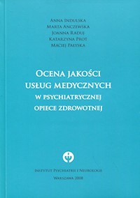Ocena jakości usług medycznych w psychiatrycznej opiece zdrowotnej - Indulska Anna, Anczewska Marta, Raduj Joanna, Prot Katarzyna, Pałyska Maciej - książka