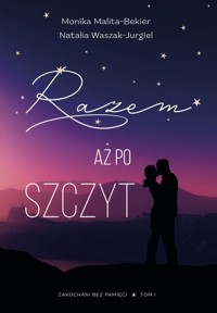 Zakochani bez pamięci. Tom 1. Razem aż po szczyt - Monika Malita-Bekier, Natalia Waszak-Jurgiel - książka