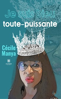 Je suis Dieu toute-puissante - Cécile Manya - ebook