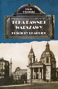 Echa dawnej Warszawy Kościoły i Kaplice - Piotr Otrębski - książka