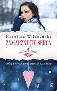 Zamarznięte serca. Cykl Rok na Kwiatowej. Tom 2 - Karolina Wilczyńska - książka