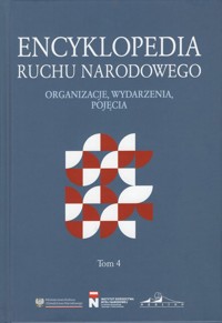 Encyklopedia Ruchu Narodowego. Organizacje, wydarzenia, pojęcia Tom 4 - Praca zbiorowa - książka