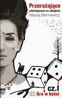Przerażające oddziaływania na odległość Część 1 Gra w kości - Maciej Bennewicz - książka