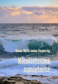 Nieokiełznana namiętność - Kasperska Hanna Maria Janina - książka