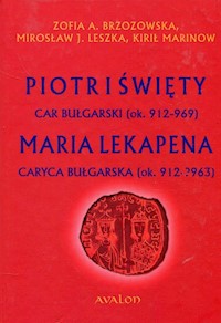 Piotr I Święty car bułgarski ok. 912-969 Maria Lekapena caryca bułgarska ok. 912-?963 - Brzozowska Zofia A., Leszka Mirosław J., Marinow Kirił - książka