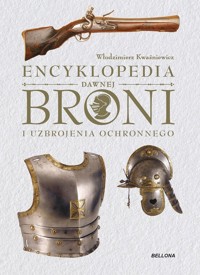 Encyklopedia dawnej broni i uzbrojenia ochronnego - Włodzimierz Kwaśniewicz - książka