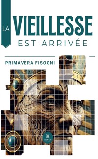 La vieillesse est arrivée - Primavera Fisogni - ebook