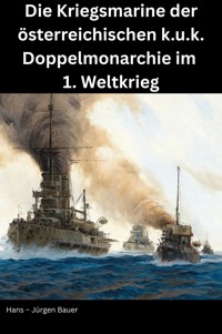 Die Kriegsmarine der österreichischen k.u.k. Doppelmonarchie im 1. Weltkrieg - Hans-Jürgen Bauer - ebook