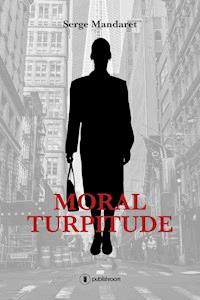 Moral Turpitude - Serge Mandaret - ebook
