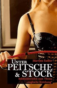 Unter Peitsche & Stock - Martina Sadler - ebook