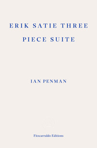 Erik Satie Three Piece Suite - Ian Penman - ebook