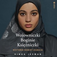 Wojowniczki, Boginie, Księżniczki. Historie kobiet Dubaju - Jesman Kinga - ebook + audiobook