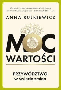 Moc wartości. Przywództwo w świecie zmian - Rulkiewicz Anna - książka