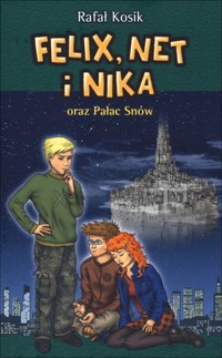 Felix, Net i Nika oraz Pałac Snów. Tom 3 - Rafał Kosik - książka