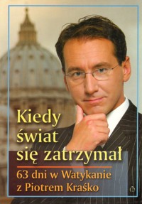 Kiedy świat się zatrzymał : 63 dni w Watykanie / z Piotrem Kraśko rozmawia Marcin Witan. - Piotr Kraśko - ebook