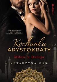Kochanka arystokraty. Miłość w Dubaju - Katarzyna Mak - ebook + audiobook + książka