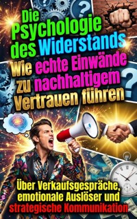 Die Psychologie des Widerstands: Wie echte Einwände zu nachhaltigem Vertrauen führen - Moritz Lange - ebook