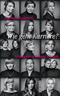 Wie geht Karriere? - Barbara Lukesch - ebook