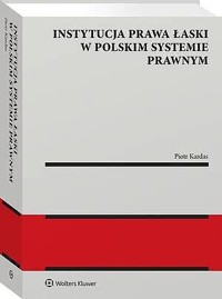 Instytucja prawa łaski w polskim systemie prawnym. Zagadnienia wybrane - Piotr Kardas - książka